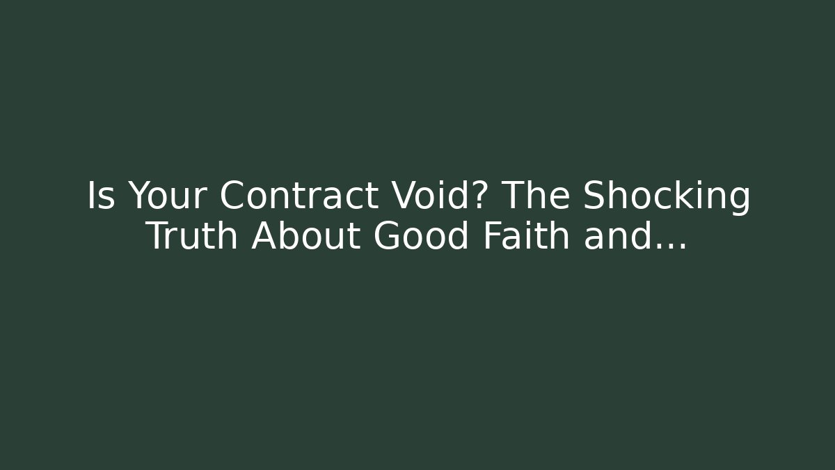 Is Your Contract Void? The Shocking Truth About Good Faith and...