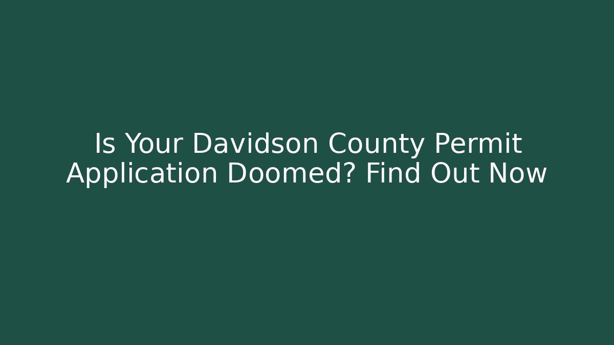 Is Your Davidson County Permit Application Doomed? Find Out Now