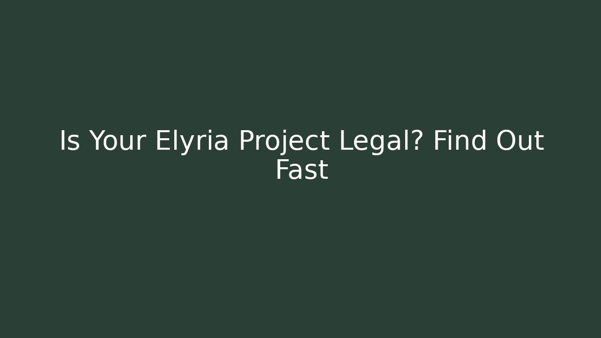 Is Your Elyria Project Legal? Find Out Fast - Magmic