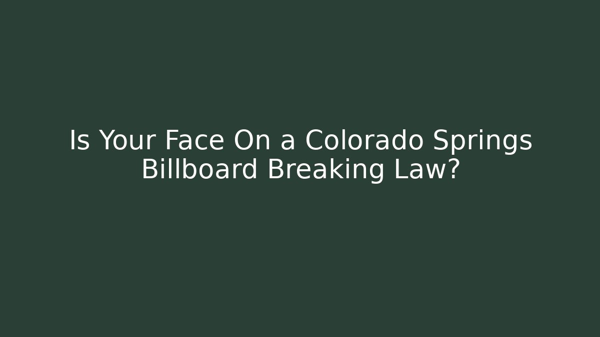 Is Your Face On a Colorado Springs Billboard Breaking Law?