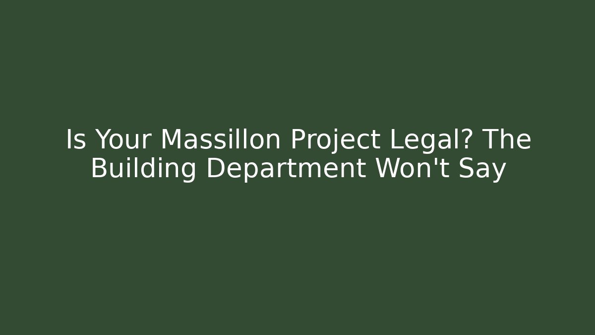 Is Your Massillon Project Legal? The Building Department Won’t Say