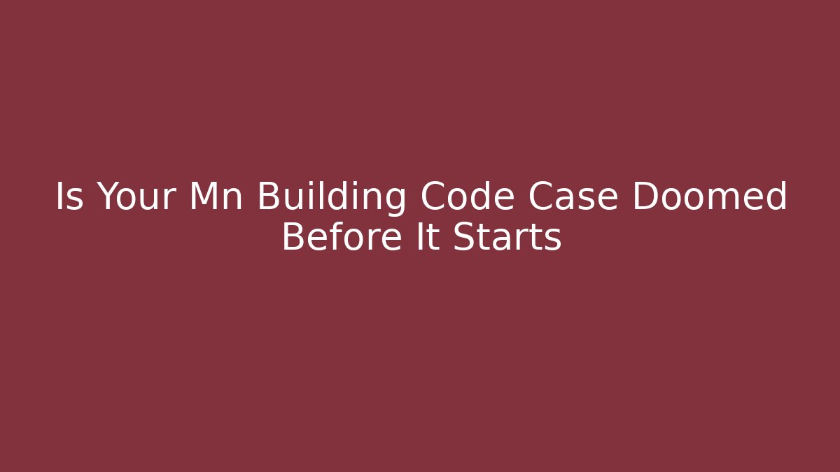 Is Your Mn Building Code Case Doomed Before It Starts - Magmic