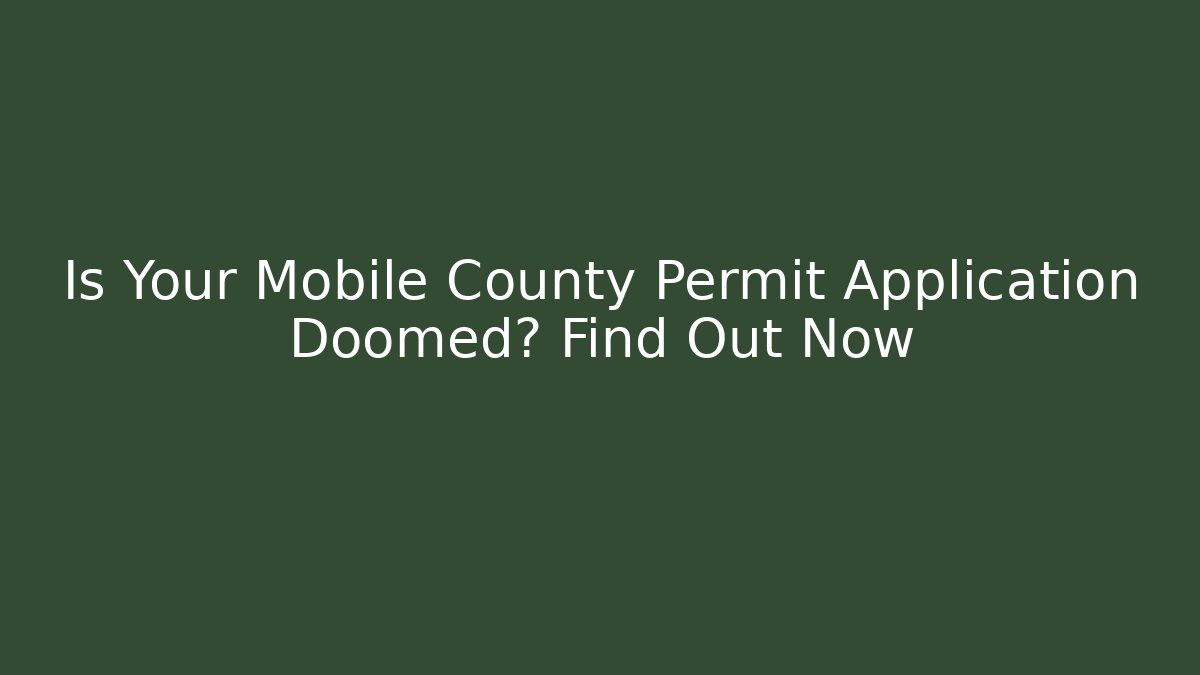 Is Your Mobile County Permit Application Doomed? Find Out Now - Magmic