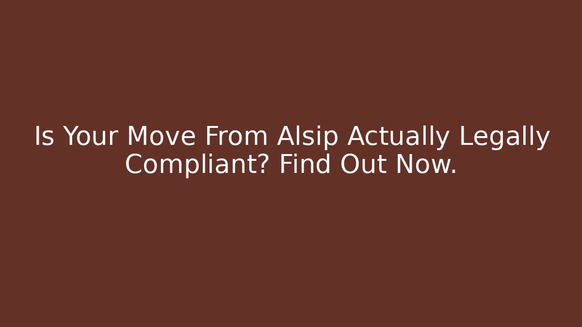 Is Your Move From Alsip Actually Legally Compliant? Find Out Now.