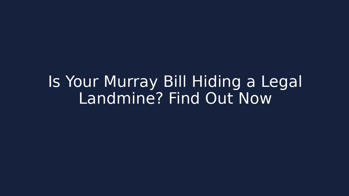 Is Your Murray Bill Hiding a Legal Landmine? Find Out Now