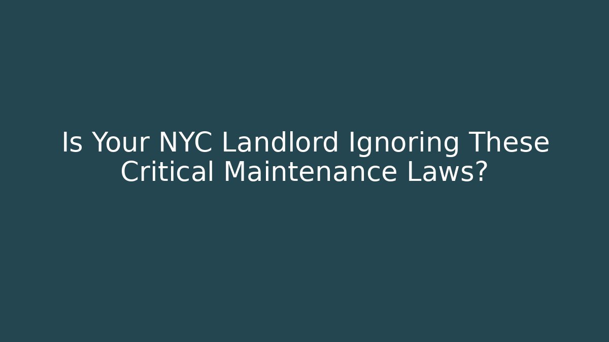 Is Your NYC Landlord Ignoring These Critical Maintenance Laws?
