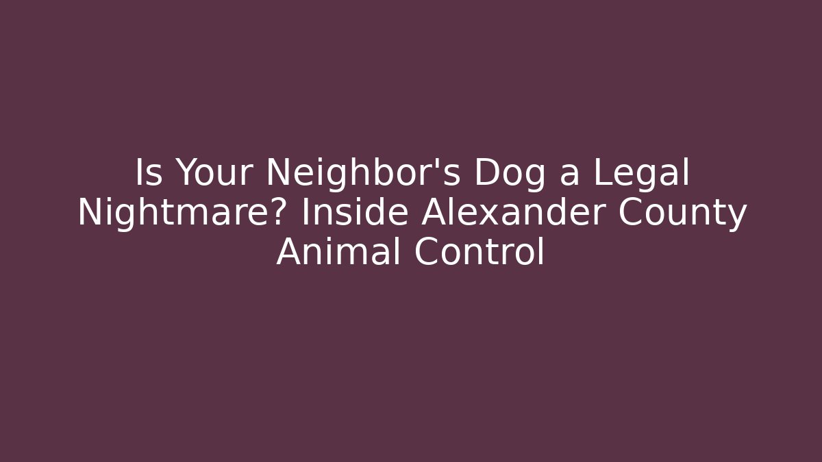 Is Your Neighbor's Dog a Legal Nightmare? Inside Alexander County Animal Control