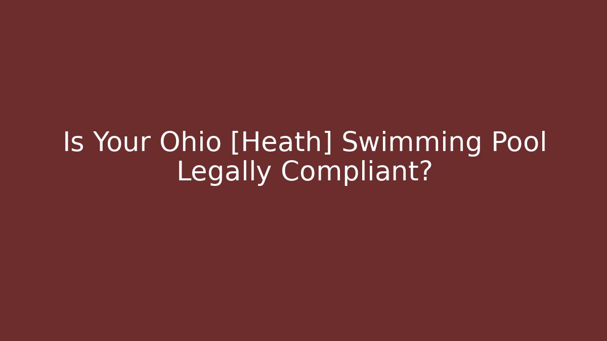 Is Your Ohio [Heath] Swimming Pool Legally Compliant?