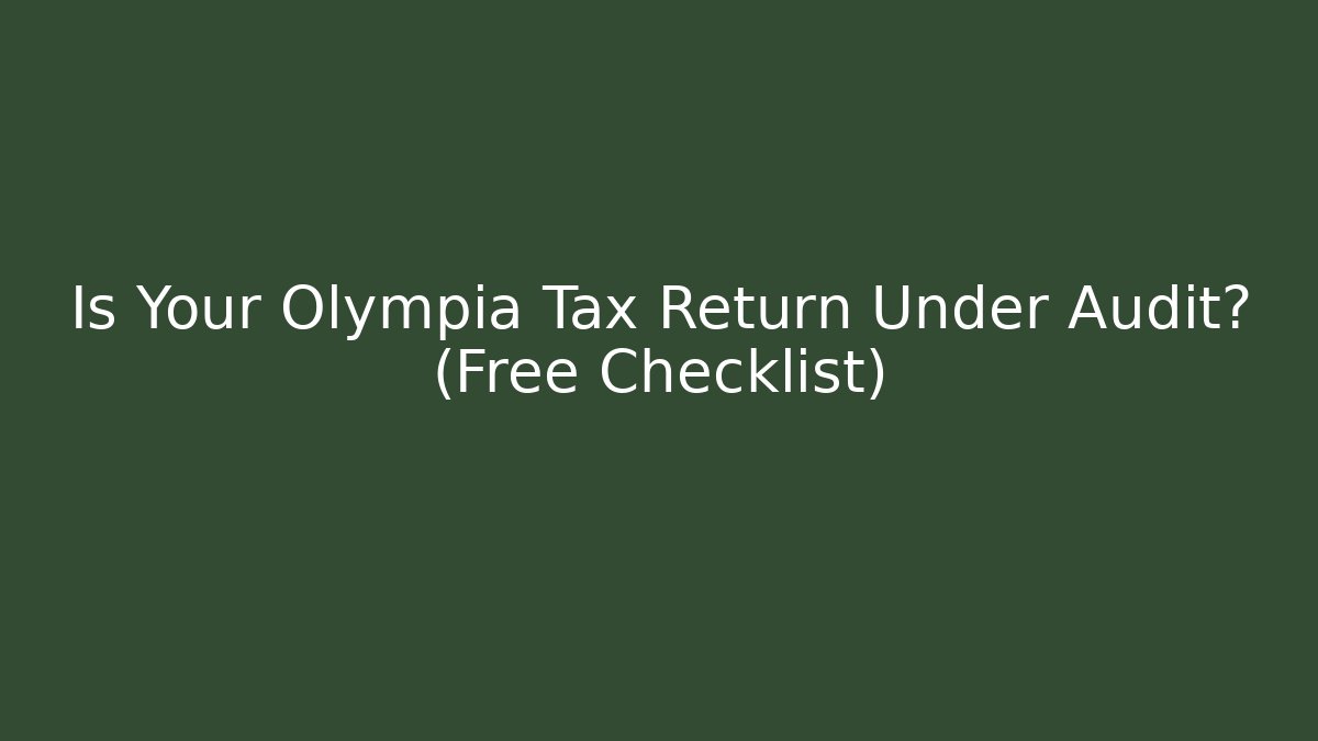 Is Your Olympia Tax Return Under Audit? (Free Checklist) - Magmic