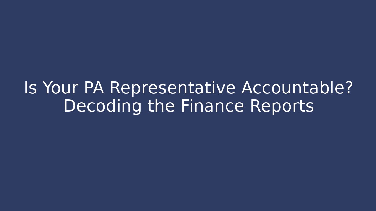 Is Your PA Representative Accountable? Decoding the Finance Reports - Magmic
