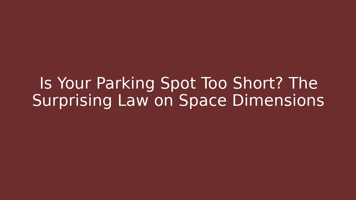 Is Your Parking Spot Too Short? The Surprising Law on Space Dimensions