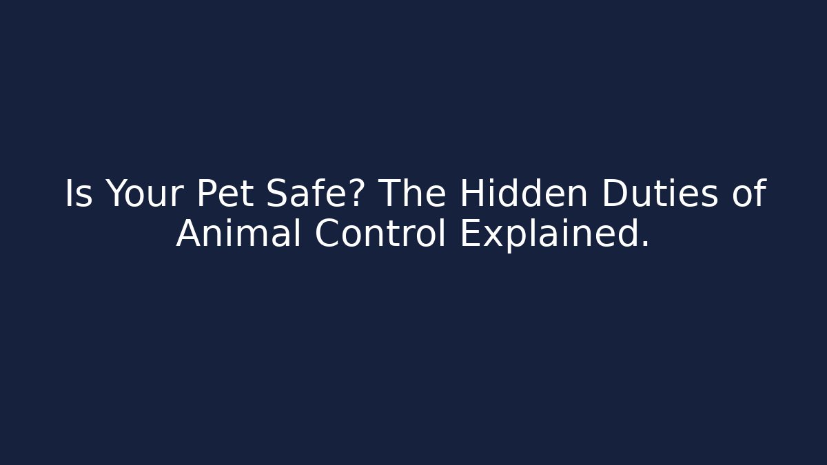 Is Your Pet Safe? The Hidden Duties of Animal Control Explained.