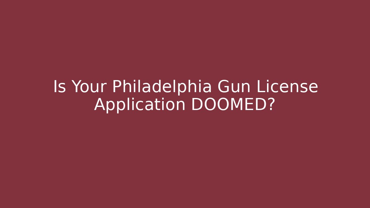 Is Your Philadelphia Gun License Application DOOMED? - Magmic