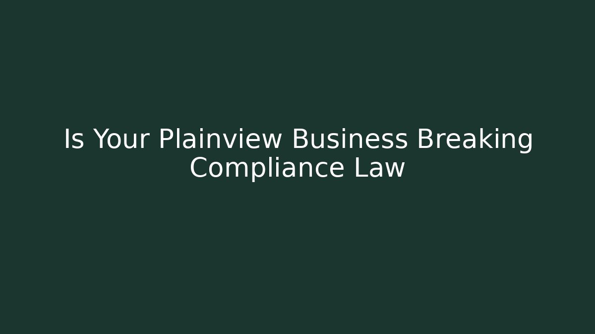 Is Your Plainview Business Breaking Compliance Law - Magmic