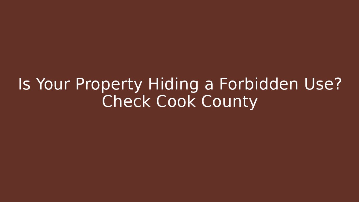 Is Your Property Hiding a Forbidden Use? Check Cook County
