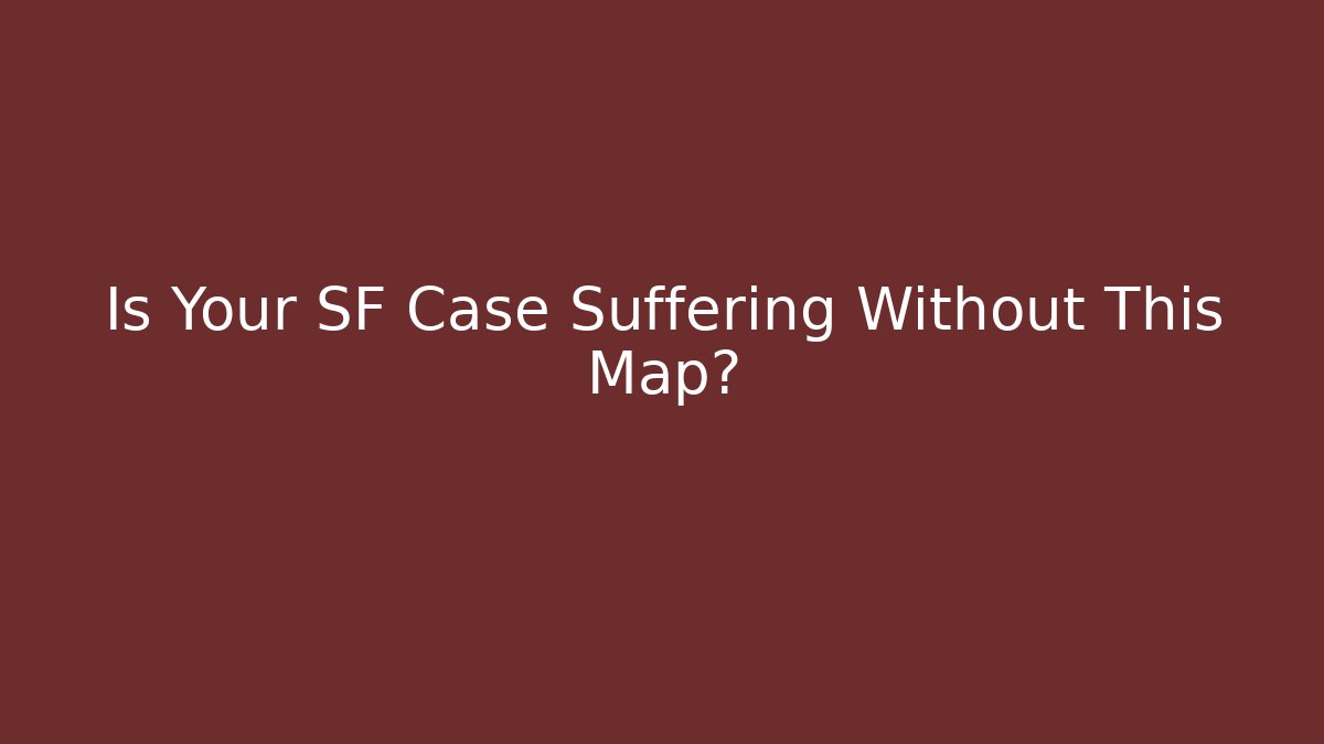 Is Your SF Case Suffering Without This Map? - Magmic