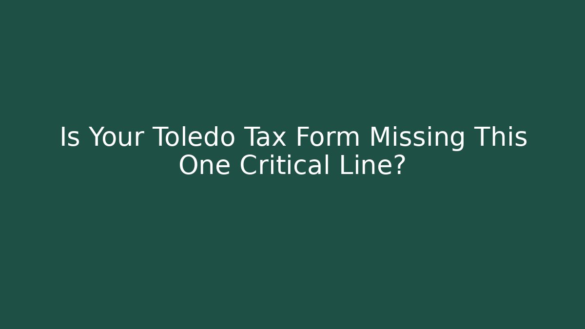 Is Your Toledo Tax Form Missing This One Critical Line?