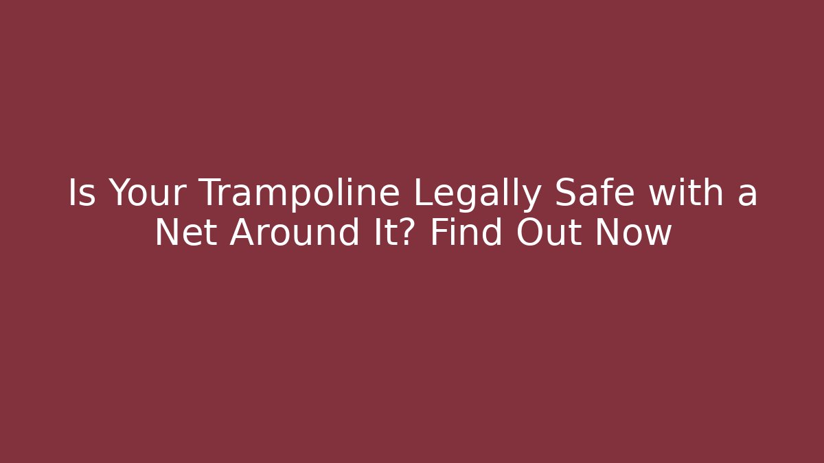 trampolines with surrounding nets are allowed