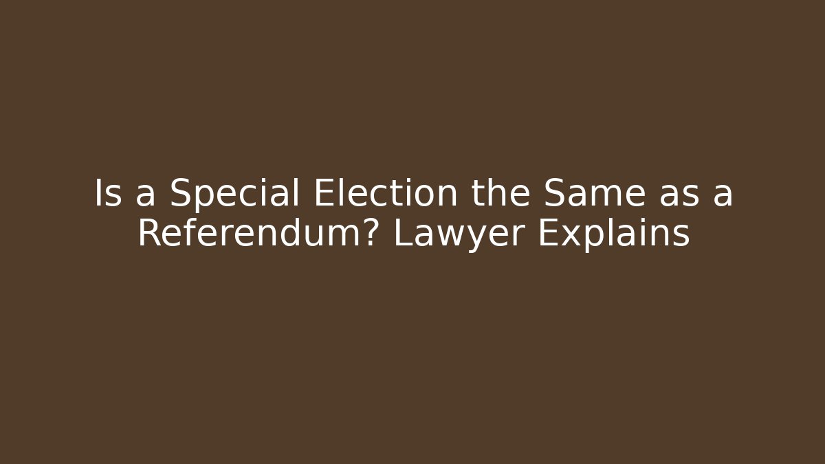 Is a Special Election the Same as a Referendum? Lawyer Explains