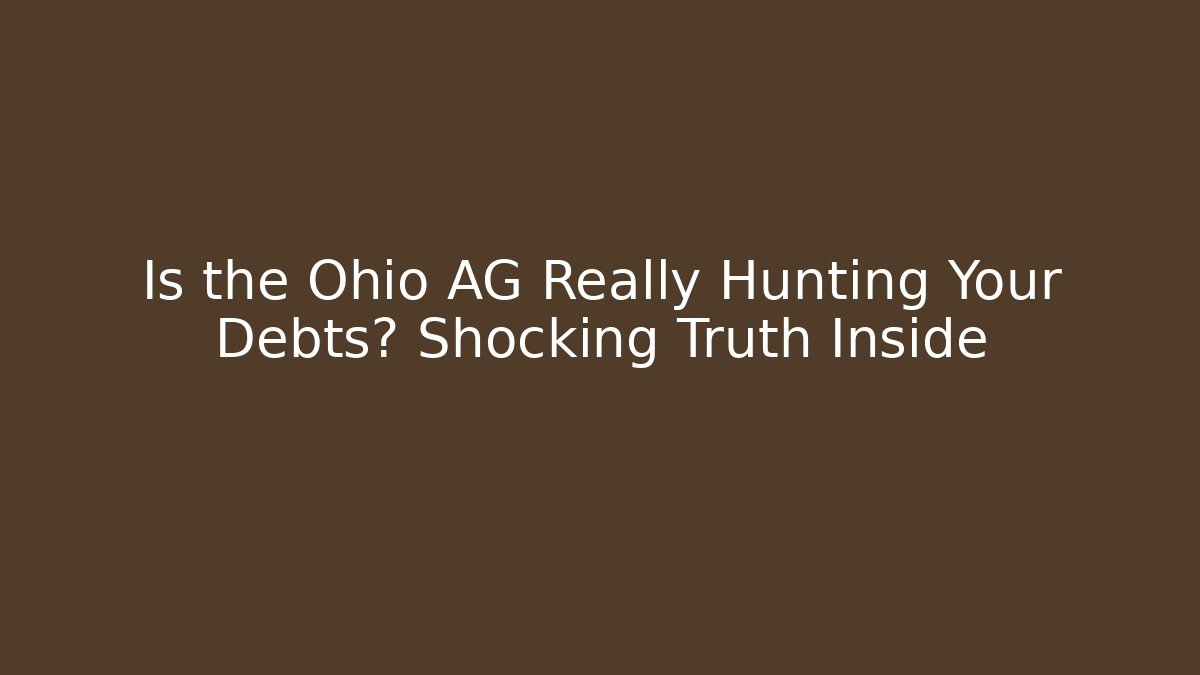 Is the Ohio AG Really Hunting Your Debts? Shocking Truth Inside