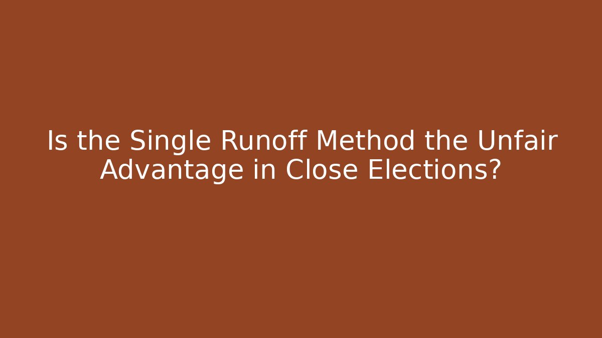 Is the Single Runoff Method the Unfair Advantage in Close Elections?