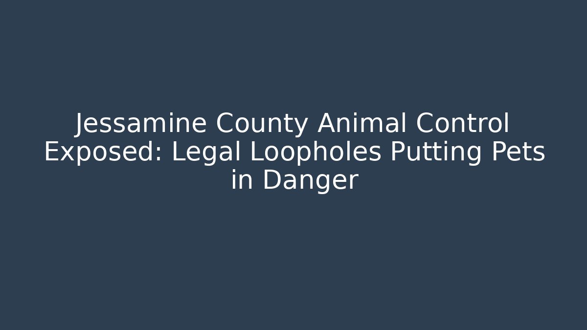 Jessamine County Animal Control Exposed: Legal Loopholes Putting Pets in Danger
