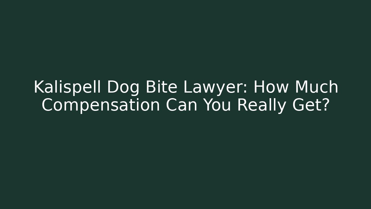 Kalispell Dog Bite Lawyer: How Much Compensation Can You Really Get?