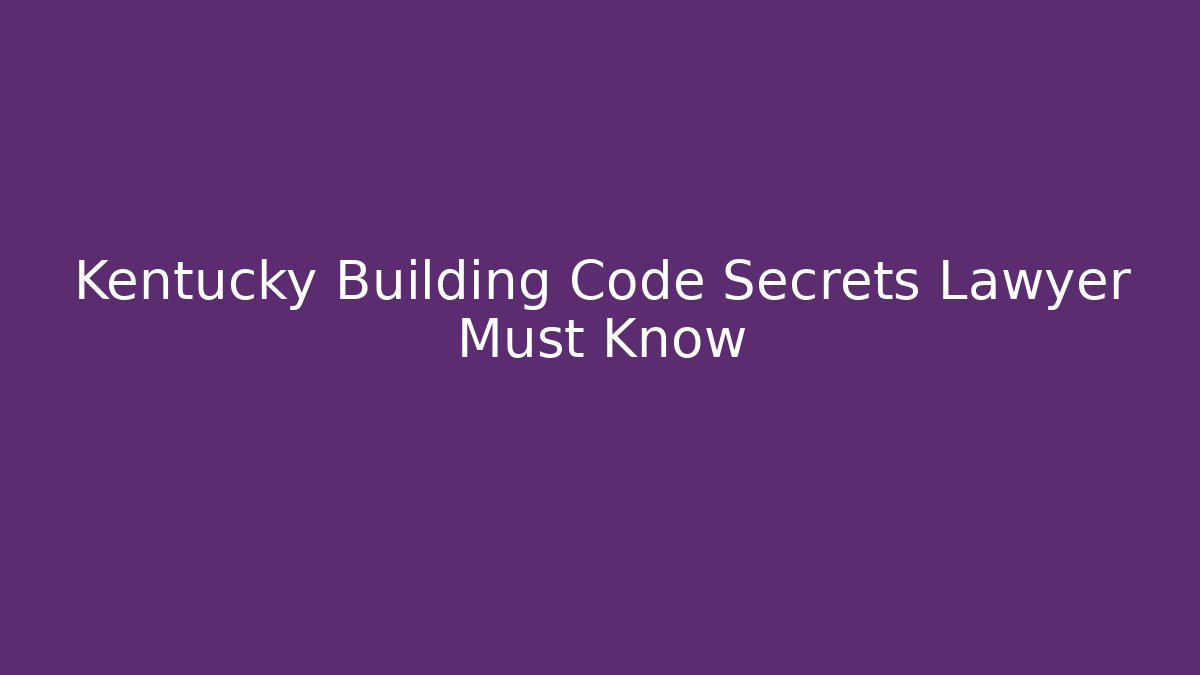 Kentucky Building Code Secrets Lawyer Must Know