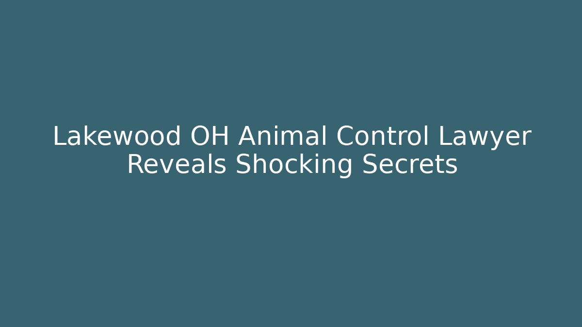 Lakewood OH Animal Control Lawyer Reveals Shocking Secrets