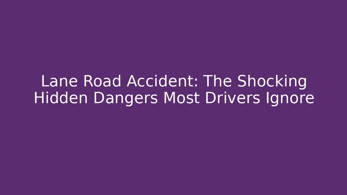 Lane Road Accident: The Shocking Hidden Dangers Most Drivers Ignore