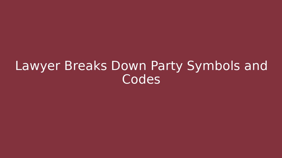 Lawyer Breaks Down Party Symbols and Codes