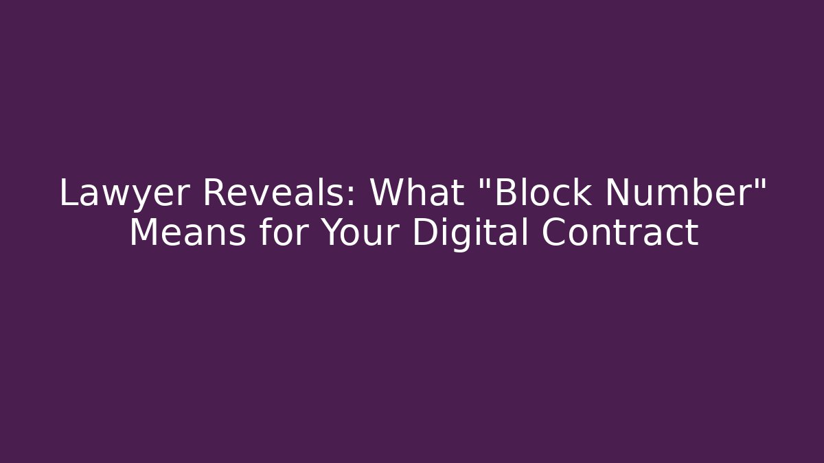 Lawyer Reveals: What "Block Number" Means for Your Digital Contract