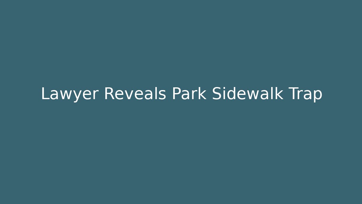 Lawyer Reveals Park Sidewalk Trap - Magmic