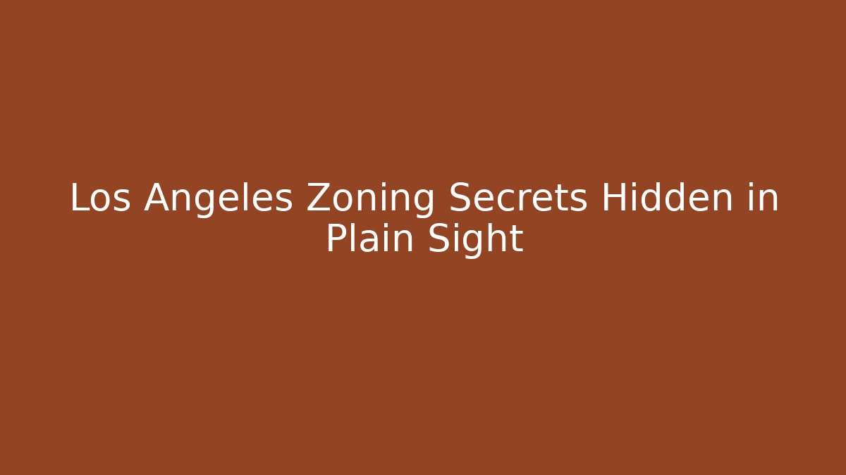 Los Angeles Zoning Secrets Hidden in Plain Sight - Magmic