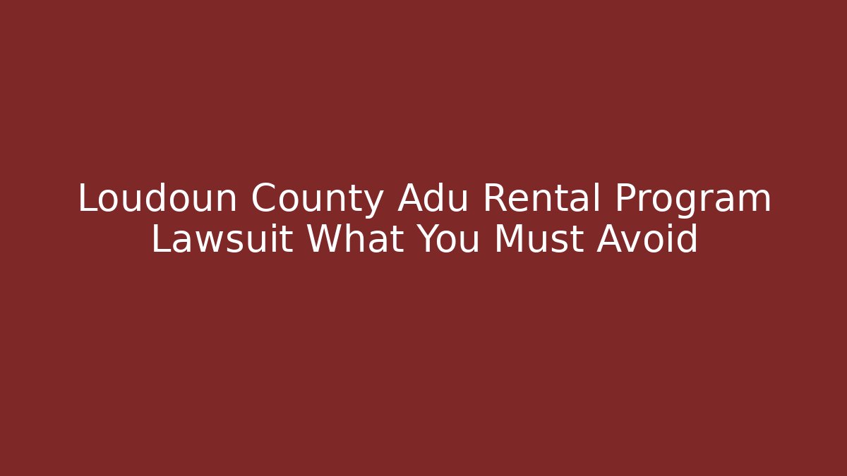 Loudoun County Adu Rental Program Lawsuit What You Must Avoid