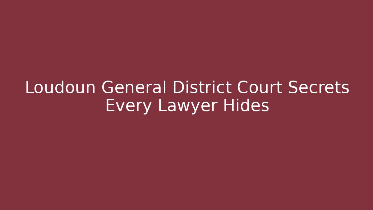 Loudoun General District Court Secrets Every Lawyer Hides