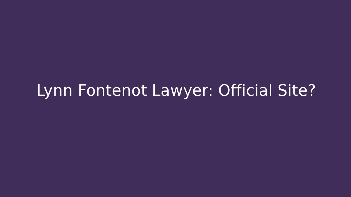 Lynn Fontenot Lawyer: Official Site?