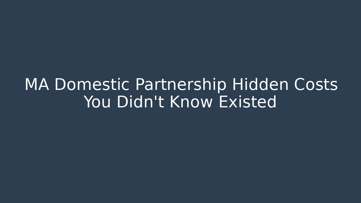MA Domestic Partnership Hidden Costs You Didn't Know Existed