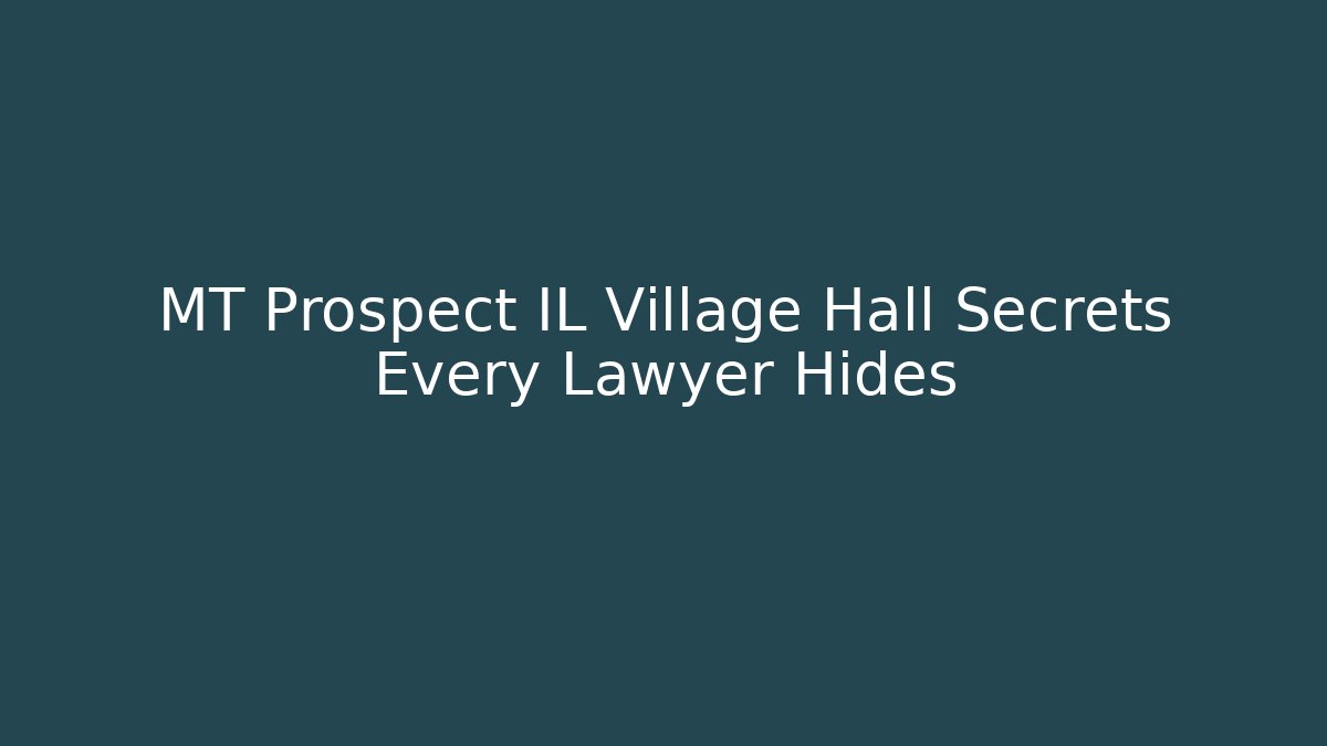 MT Prospect IL Village Hall Secrets Every Lawyer Hides