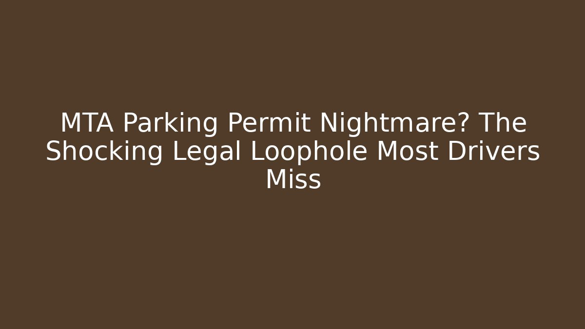 MTA Parking Permit Nightmare? The Shocking Legal Loophole Most Drivers Miss