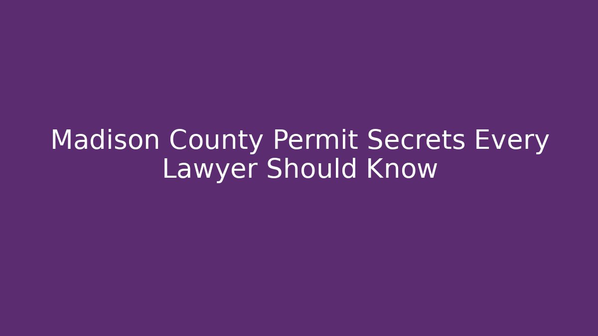 Madison County Permit Secrets Every Lawyer Should Know