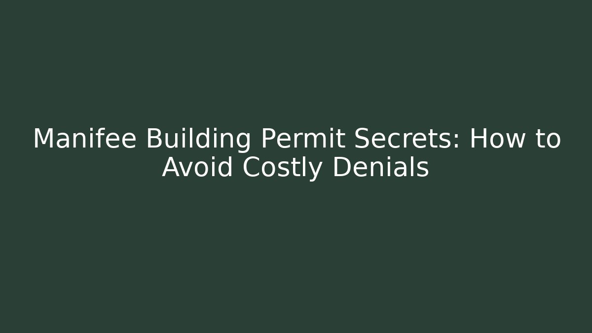 Manifee Building Permit Secrets: How to Avoid Costly Denials