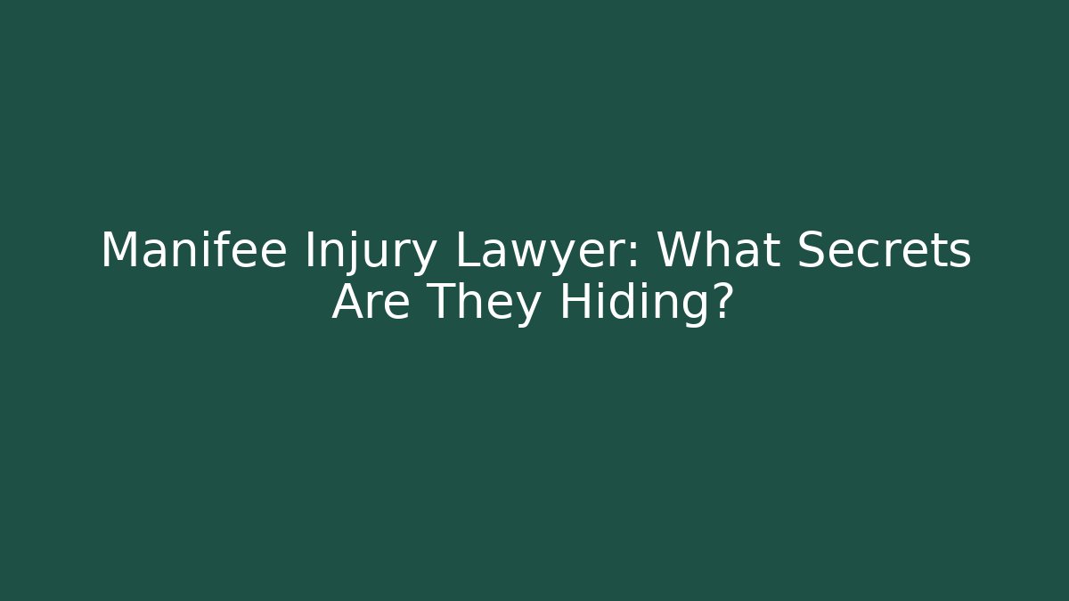 Manifee Injury Lawyer: What Secrets Are They Hiding?