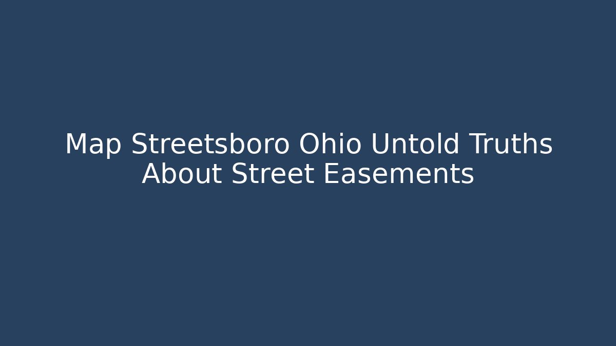 Map Streetsboro Ohio Untold Truths About Street Easements