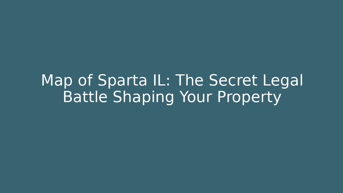 Map of Sparta IL: The Secret Legal Battle Shaping Your Property