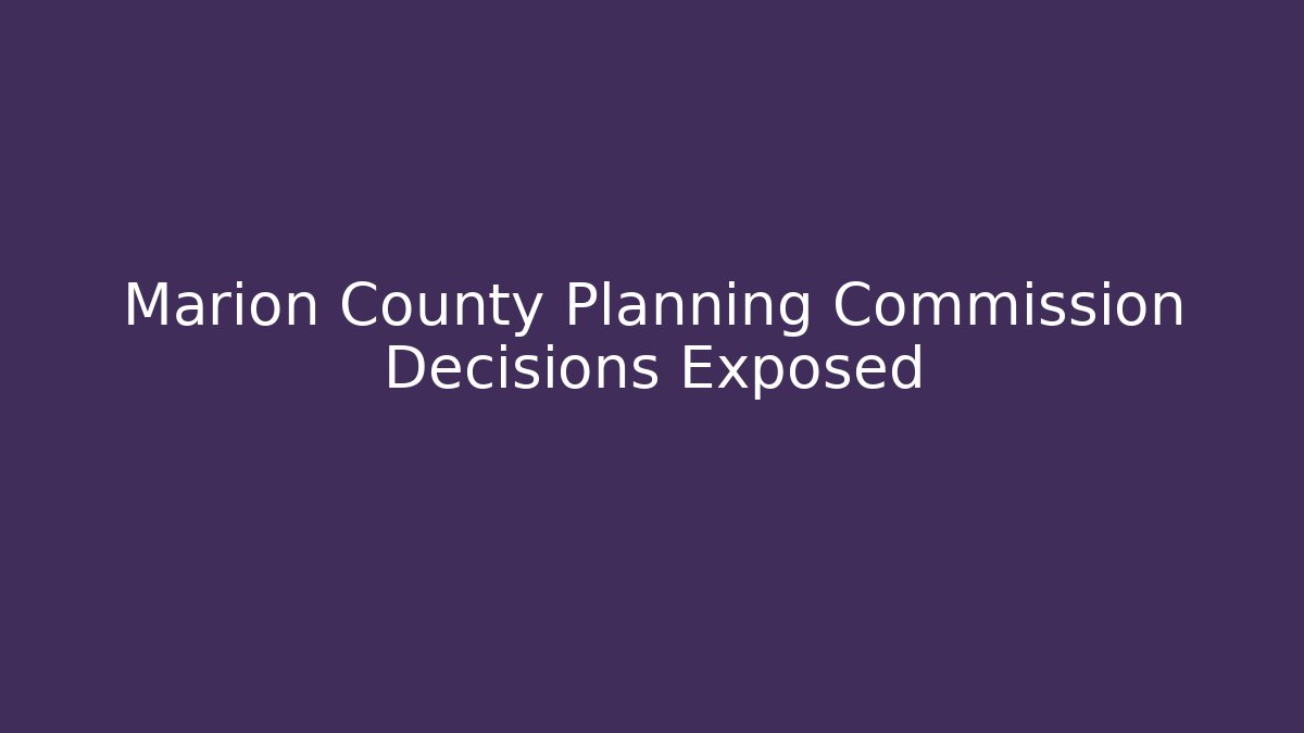 Marion County Planning Commission Decisions Exposed - Magmic