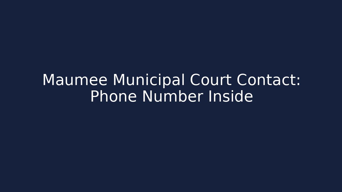 Maumee Municipal Court Contact: Phone Number Inside
