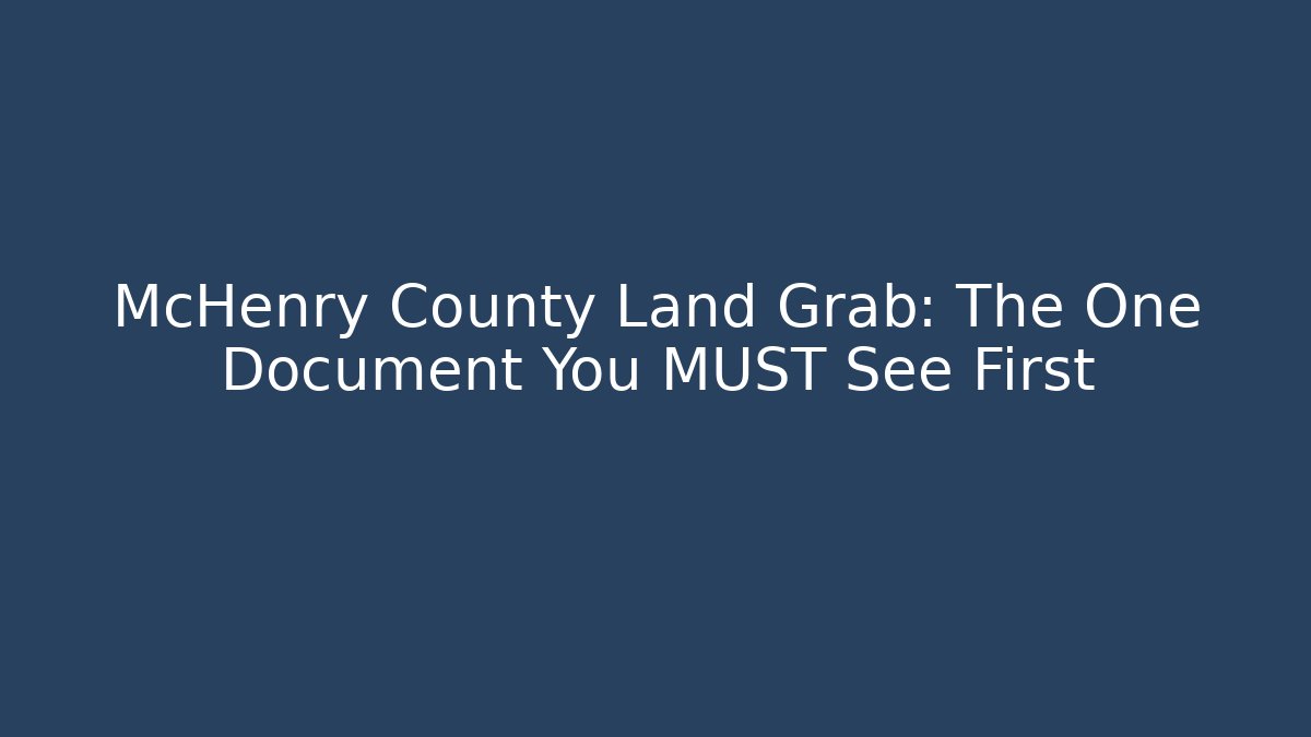 McHenry County Land Grab: The One Document You MUST See First