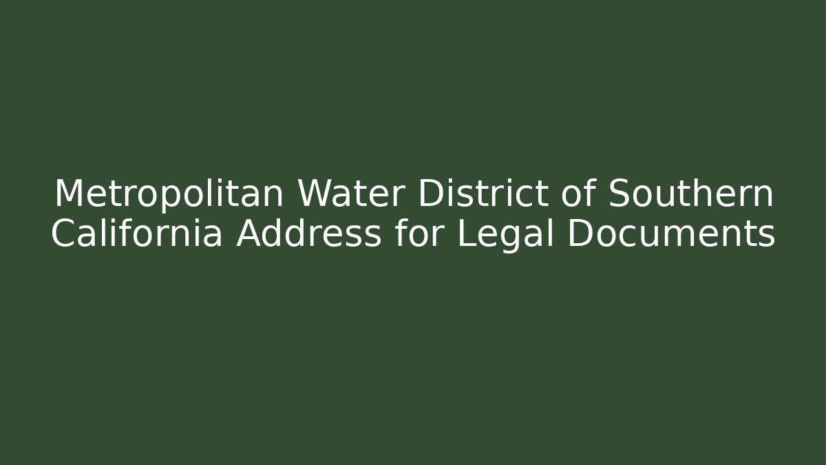 Metropolitan Water District of Southern California Address for Legal Documents