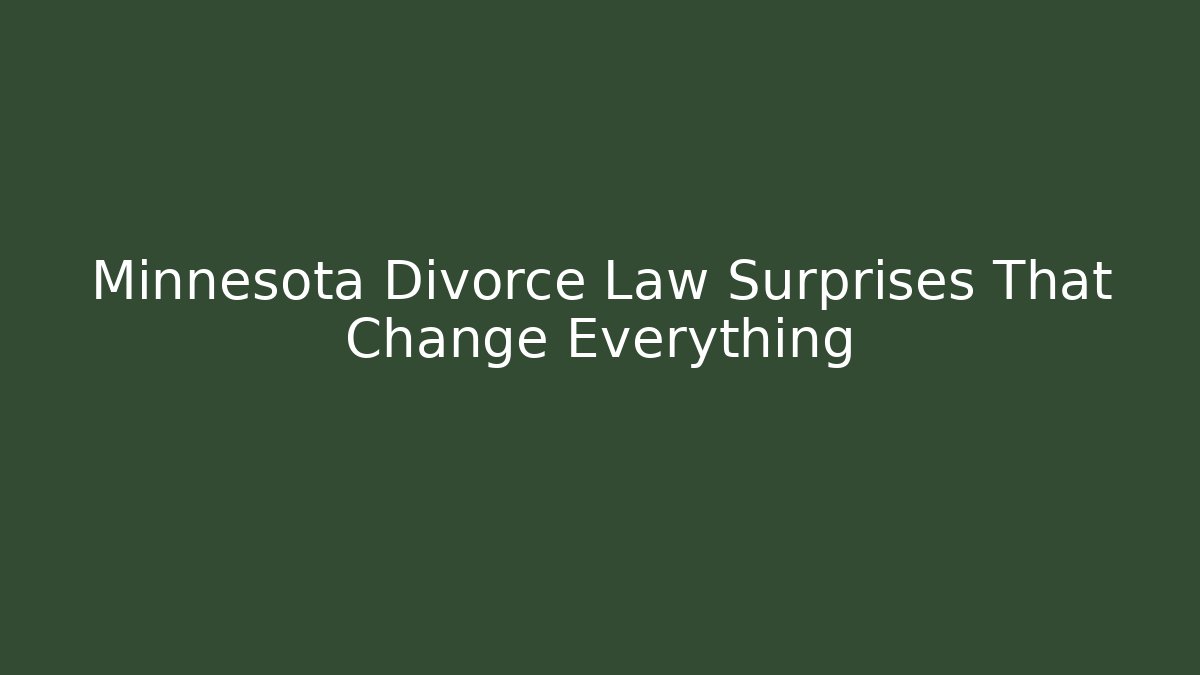 Minnesota Divorce Law Surprises That Change Everything